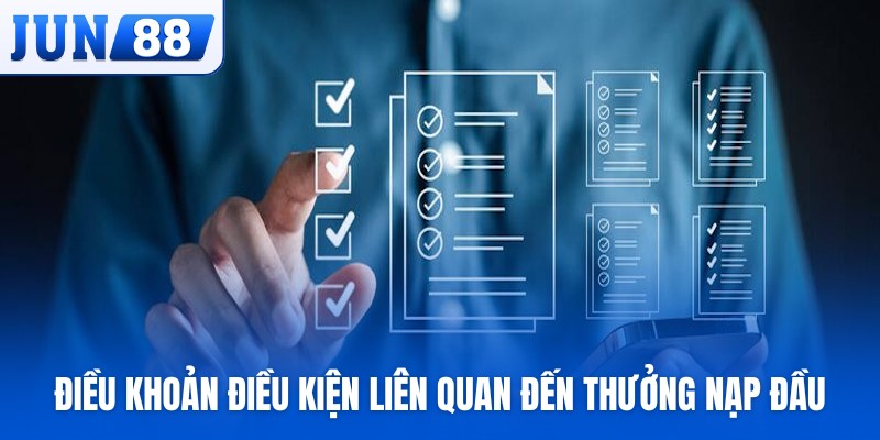 Điều khoản điều kiện liên quan đến thưởng nạp đầu