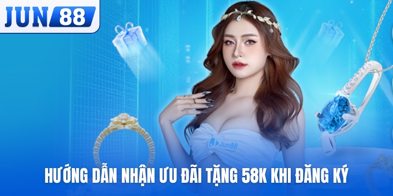 Hướng dẫn nhận ưu đãi tặng 58K khi đăng ký