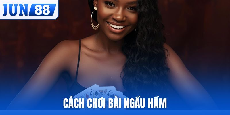 Cách chơi bài Ngầu Hầm