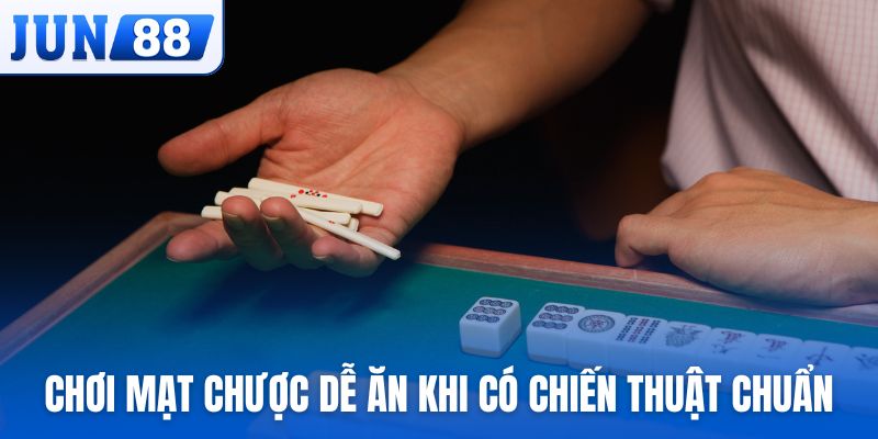 Chơi mạt chược dễ ăn khi có chiến thuật chuẩn