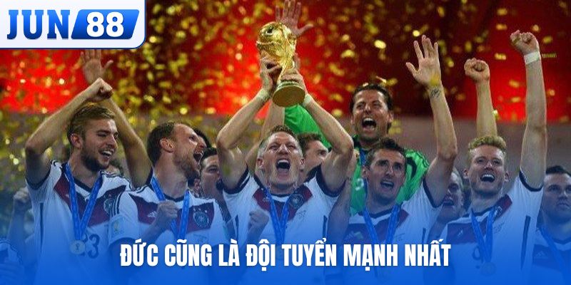 Đức cũng là đội tuyển mạnh nhất