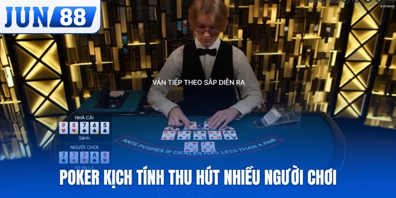 Poker kịch tính thu hút nhiều người chơi