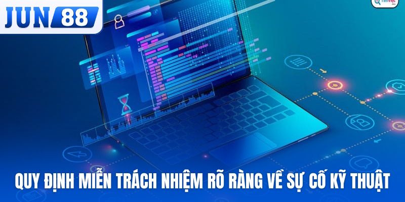 Quy định miễn trừ trách nhiệm rõ ràng về sự cố kỹ thuật