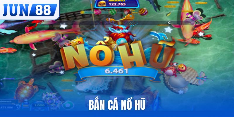 Bắn cá Nổ Hũ