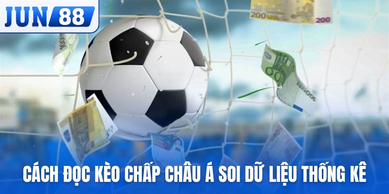 Cách đọc kèo chấp châu Á và soi dữ liệu thống kê