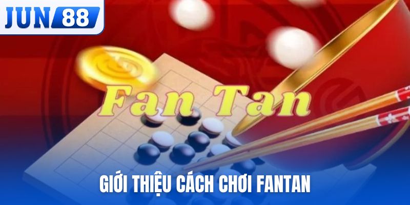Giới thiệu cách chơi Fantan cơ bản