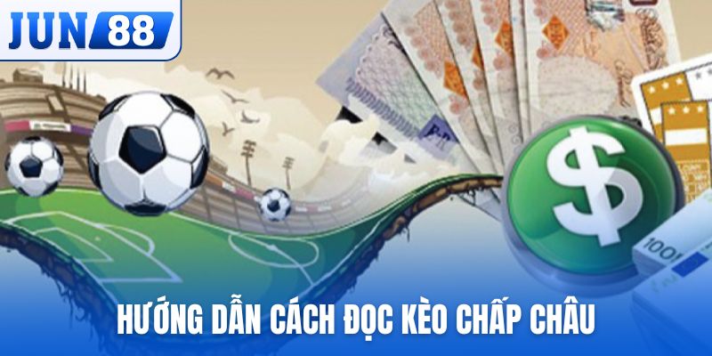 Hướng dẫn cách đọc kèo chấp châu Á cơ bản nhất