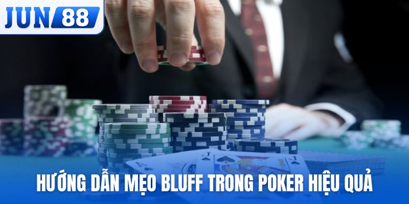 Hướng dẫn thực hiện mẹo bluff trong Poker hiệu quả