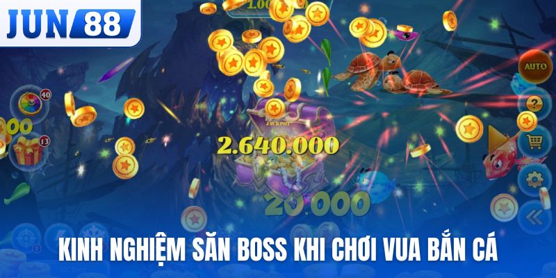 Chia sẻ kinh nghiệm săn boss khi chơi Vua Bắn Cá