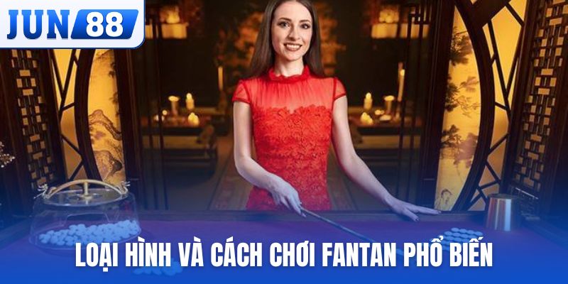 Những loại hình và cách chơi Fantan trực tuyến phổ biến hiện nay