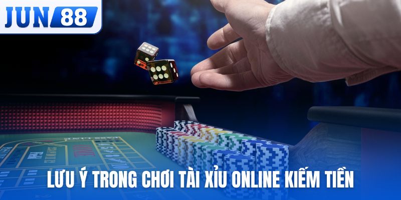 Một vài lưu ý trong quá trình áp dụng chơi tài xỉu online kiếm tiền