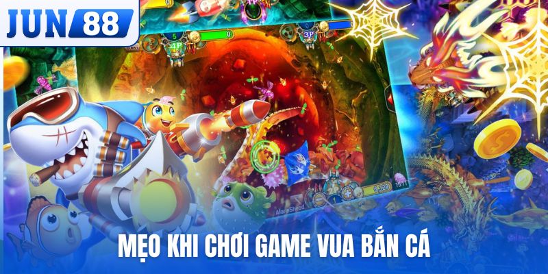 Bật mí những mẹo hữu ích khi chơi game Vua Bắn Cá