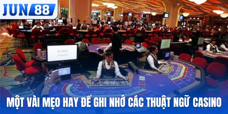 Một vài mẹo hay để ghi nhớ các thuật ngữ casino