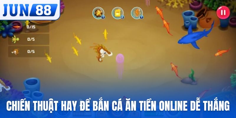 Những chiến thuật hay để bắn cá ăn tiền online dễ thắng