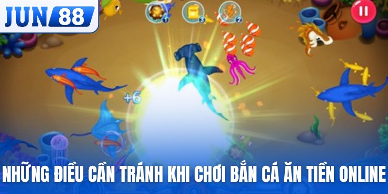Những điều cần tránh khi chơi bắn cá ăn tiền online