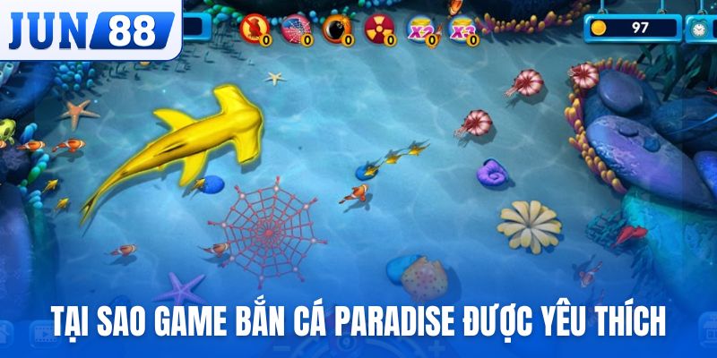 Tại sao bắn cá Paradise lại được yêu thích?