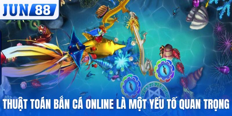 Thuật toán bắn cá online là một yếu tố quan trọng mà mọi người nên biết