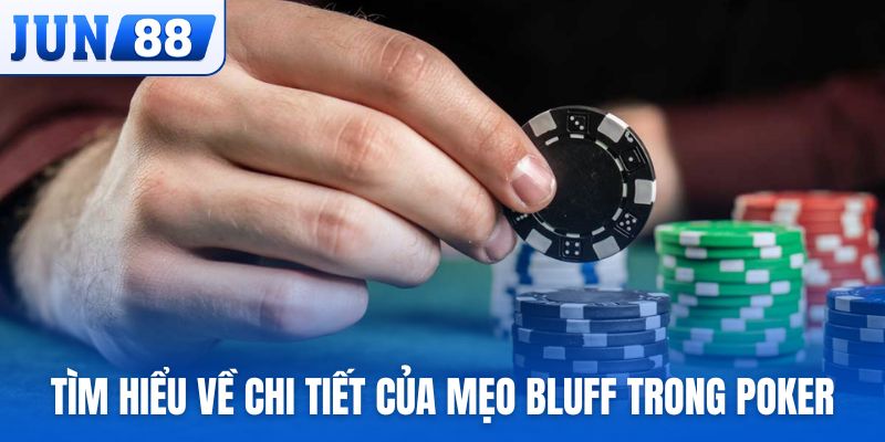 Tìm hiểu về chi tiết của mẹo bluff trong Poker