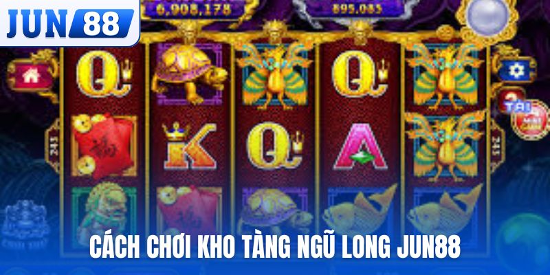 Cách chơi Kho Tàng Ngũ Long JUN88