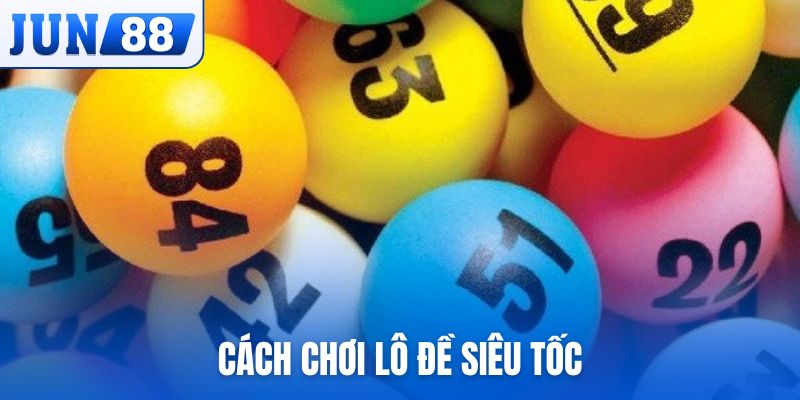 cách chơi lô đề siêu tốc