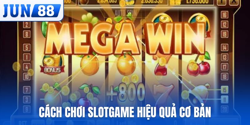 Hướng dẫn cấu tạo, cách chơi Slotgame hiệu quả cơ bản