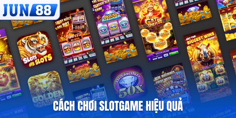 cách chơi Slotgame hiệu quả