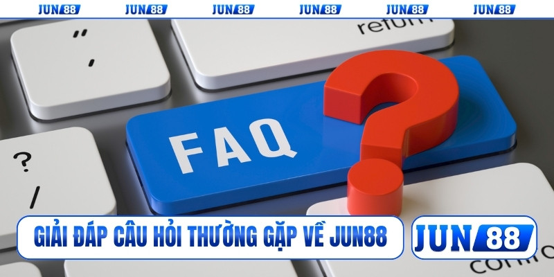 Giải đáp câu hỏi thường gặp về nhà cái Jun88