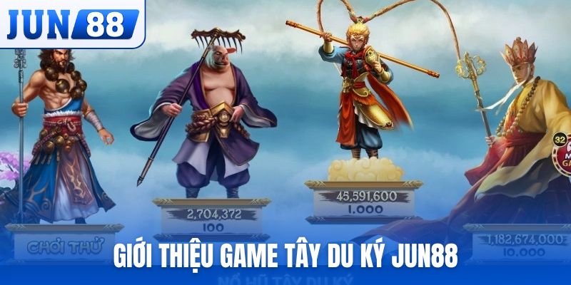 Giới thiệu tổng quan về game Tây Du Ký Jun88