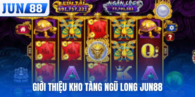 Giới thiệu game Kho Tàng Ngũ Long JUN88