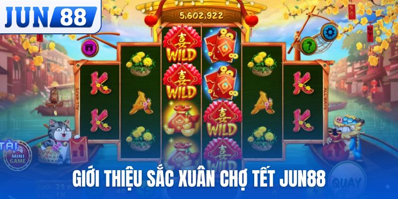 Giới thiệu game Sắc Xuân Chợ Tết JUN88