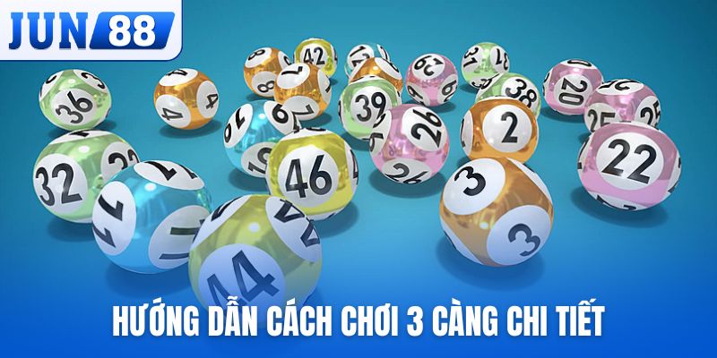 Hướng dẫn cách chơi 3 càng chi tiết