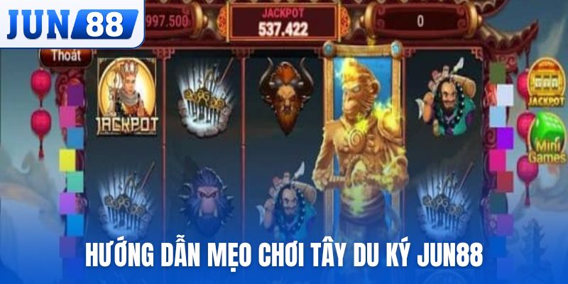 Hướng dẫn mẹo chơi Tây Du Ký Jun88 dễ thắng nhất