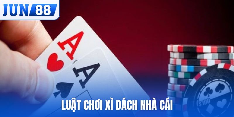 luật chơi xì dách nhà cái