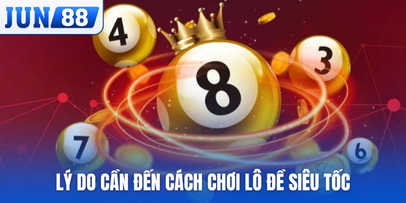 Những lý do cần đến cách chơi lô đề siêu tốc khi soi cầu