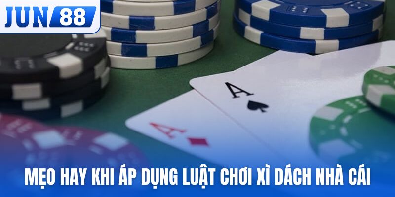 Mẹo hay khi áp dụng luật chơi xì dách nhà cái cơ bản