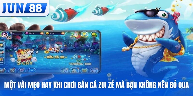 Một vài mẹo hay khi chơi Bắn Cá Zui Zẻ mà bạn không nên bỏ qua