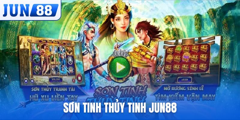 Sơn Tinh Thủy Tinh JUN88