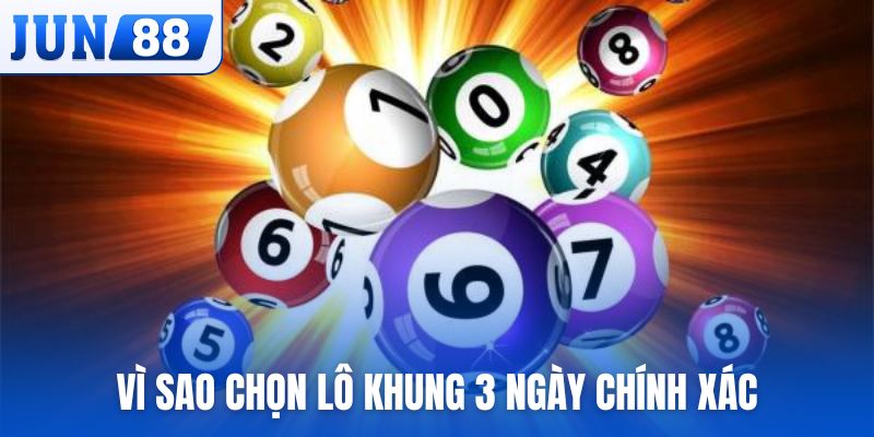 Vì sao chọn lô khung 3 ngày chính xác chứ không phải là 5 hay 7?
