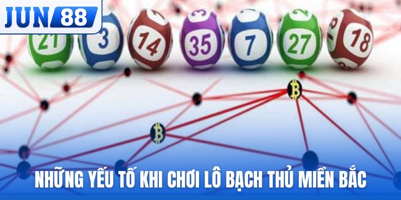 Yếu tố cần thiết khi chơi lô bạch thủ miền Bắc